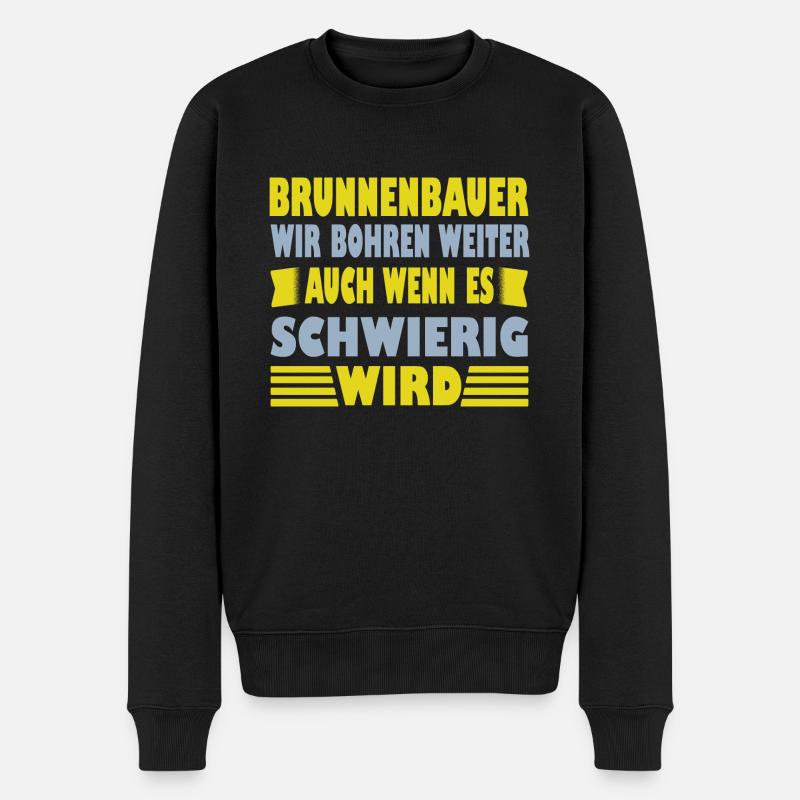 Brunnenbauer Spruch Er Wir Bohren Weiter - Männer Premium Bio Pullover - Schwarz