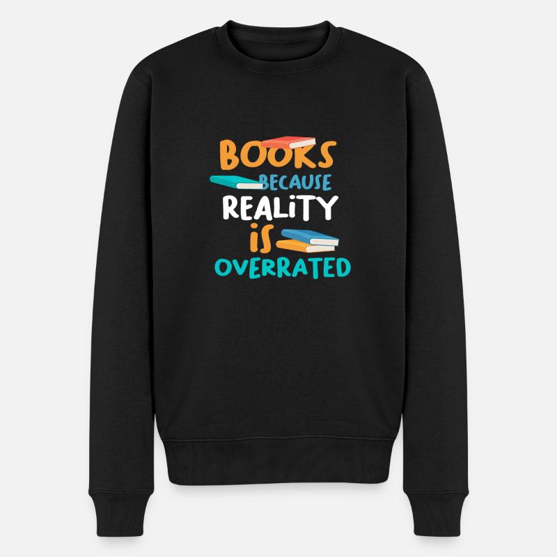 Bücher, weil die Realität das Geschenk des Buchliebhabers überbewertet hat - Männer Premium Bio Pullover - Schwarz
