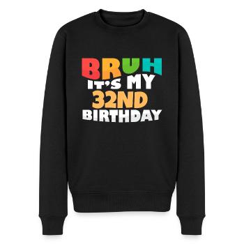 Bruh It's My 32nd Birthday Thirty Second Bday - Men's Premium Organic Jumper - black - Front - Nico (187cm)