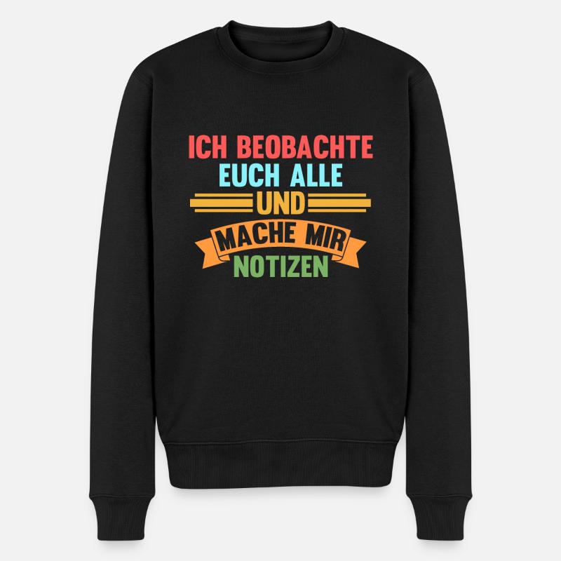 Ich Beobachte Euch Alle Und Mache Mir Notizen - Männer Premium Bio Pullover - Schwarz