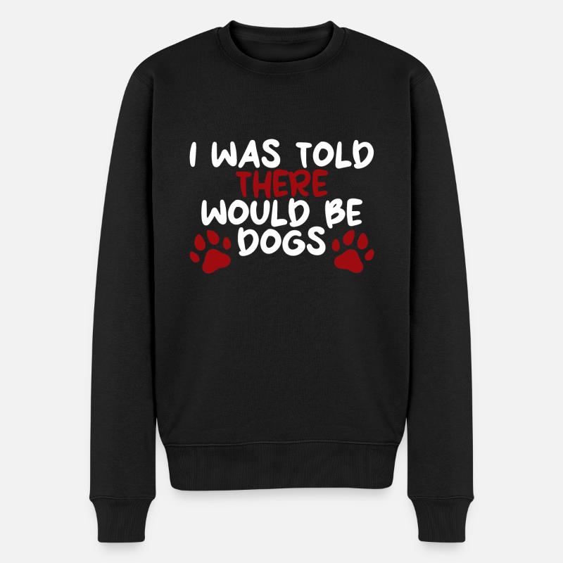 I Was Told There Would Be Dogs - Männer Premium Bio Pullover - Schwarz