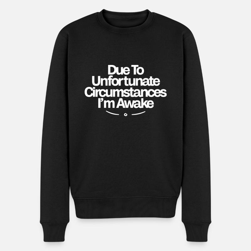 Due To Unfortunate Circumstances, I'm Awake - Männer Premium Bio Pullover - Schwarz