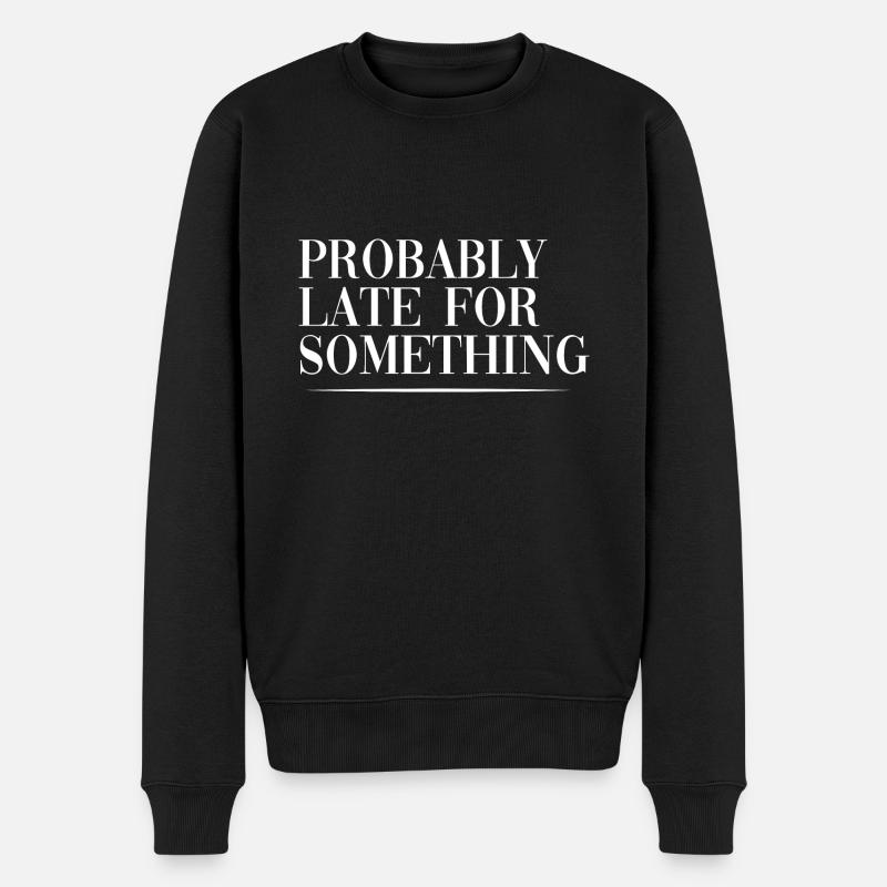 Probably Late For Something - Männer Premium Bio Pullover - Schwarz