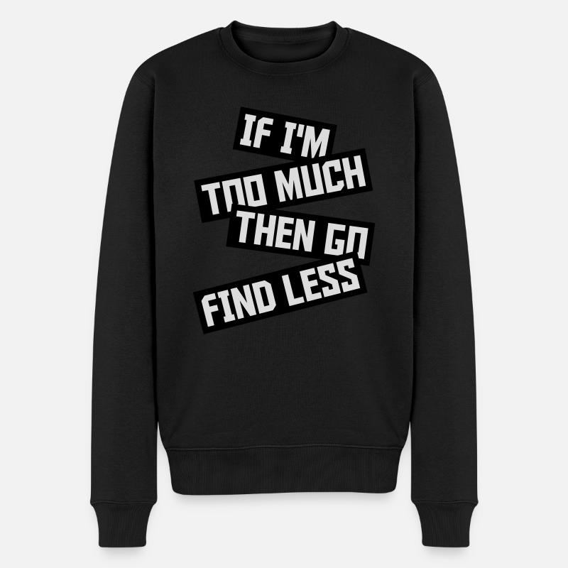 if im too much - Männer Premium Bio Pullover - Schwarz