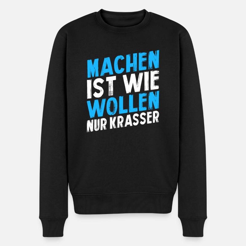 Machen ist wie wollen nur krasser - Männer Premium Bio Pullover - Schwarz