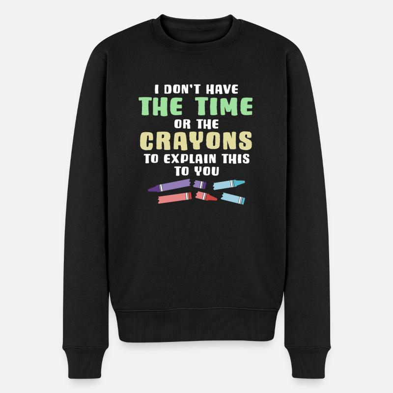 I Don't Have The Time Or The Crayons To Explain - Männer Premium Bio Pullover - Schwarz