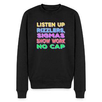 Listen Up Rizzlers Sigmas Show Work No Cap - Männer Premium Bio Pullover - Schwarz - Vorne - Nico (187cm)