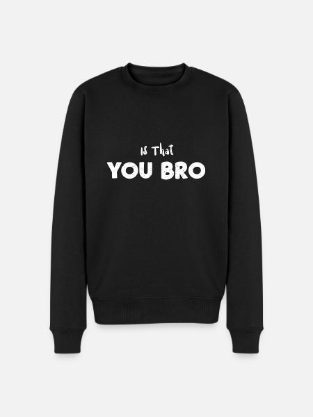 Is That You Bro - Sarcasm - Men's Premium Organic Jumper - black