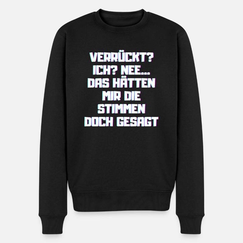 Verrück? Das hätten mir die Stimmen doch gesagt! - Männer Premium Bio Pullover - Schwarz