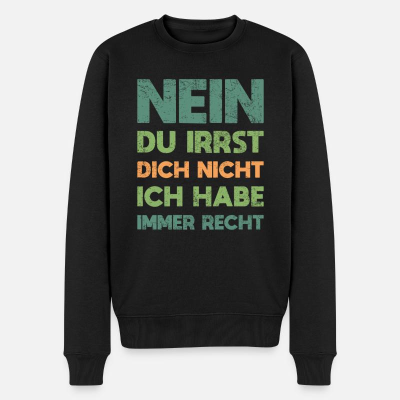 Nein, Du Irrst Dich Nicht Ich Habe Immer Recht - Männer Premium Bio Pullover - Schwarz