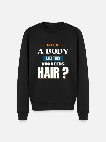 Med en krop som denne, der har brug for hår - Økologisk premium-sweatshirt til mænd - sort