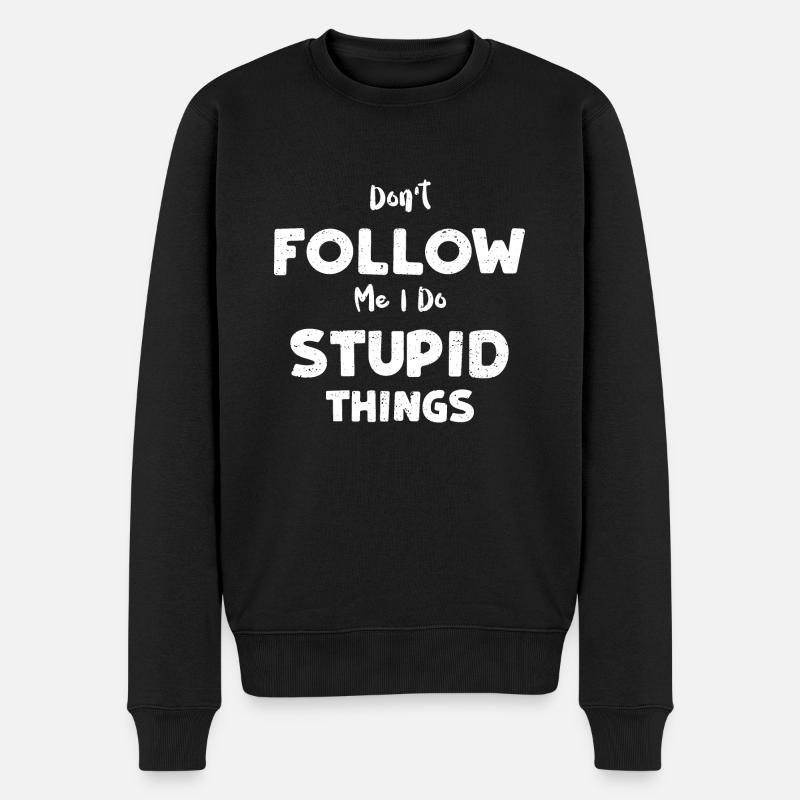 Don't Follow Me I Do Stupid Things - Männer Premium Bio Pullover - Schwarz