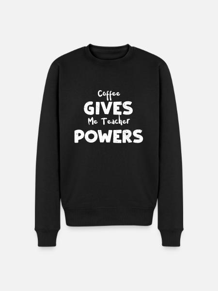 Coffee Gives Me Teacher Powers - Men's Premium Organic Jumper - black