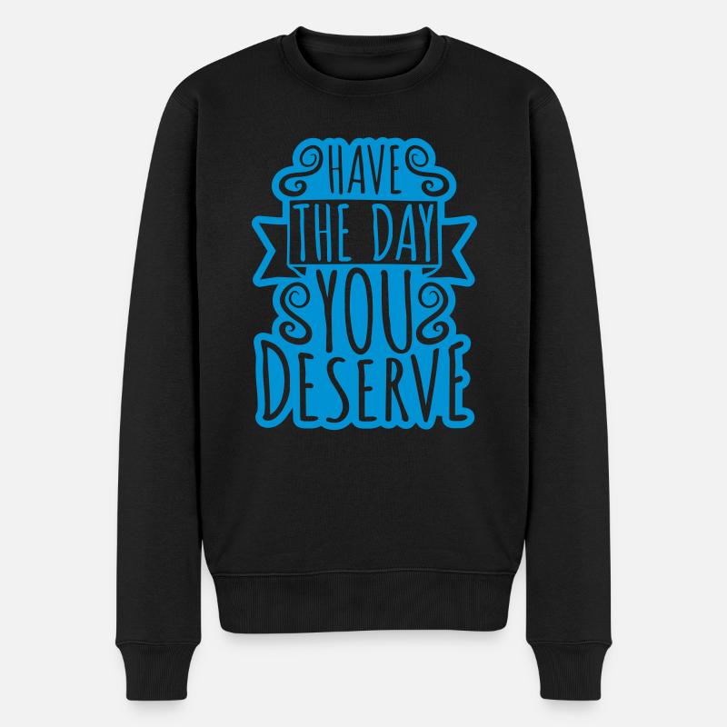 the day you deserve - Männer Premium Bio Pullover - Schwarz