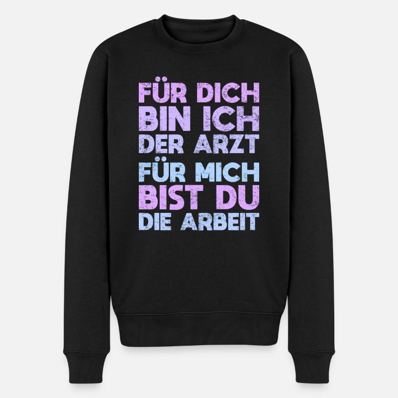 Für Dich Bin Ich Der Arzt, Für Mich Bist Du... - Männer Premium Bio Pullover - Schwarz