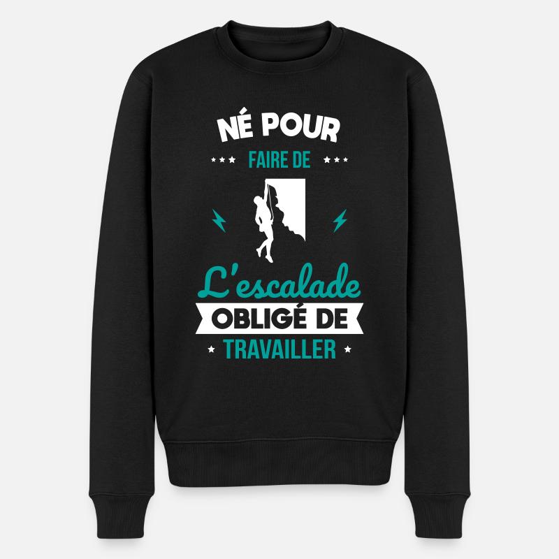 Né pour faire de l'escalade - Obligé de travailler - Pull Premium bio Homme - noir
