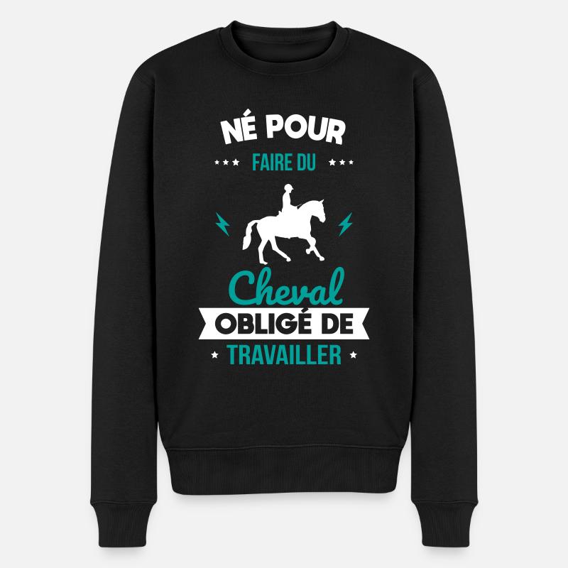 Né pour faire du cheval - Obligé de travailler - Pull Premium bio Homme - noir