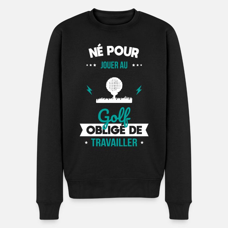 Né pour jouer au golf Obligé de travailler - Pull Premium bio Homme - noir