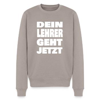 Dein Lehrer geht jetzt - Männer Premium Bio Pullover - Taupe - Vorne - Nico (187cm)