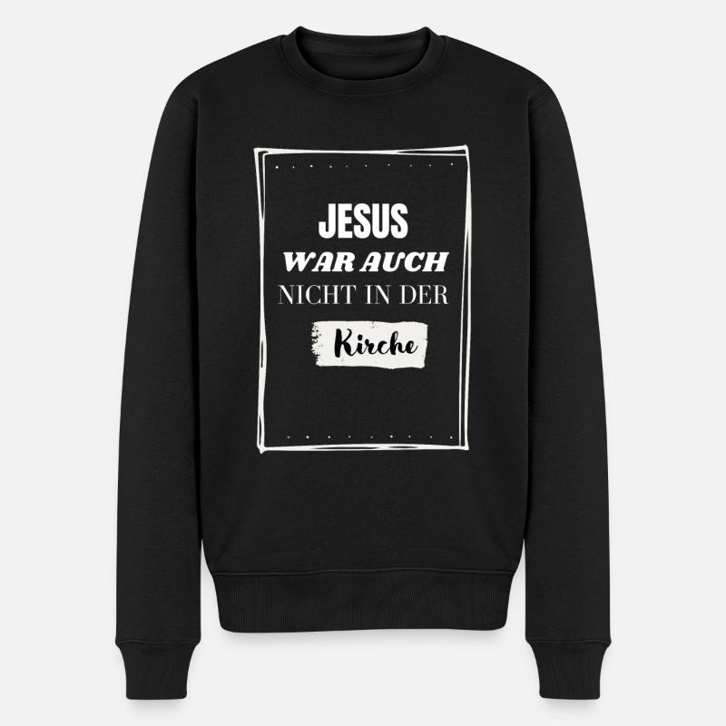 Jesus war auch nicht in der Kirche! Lustig - Männer Premium Bio Pullover - Schwarz