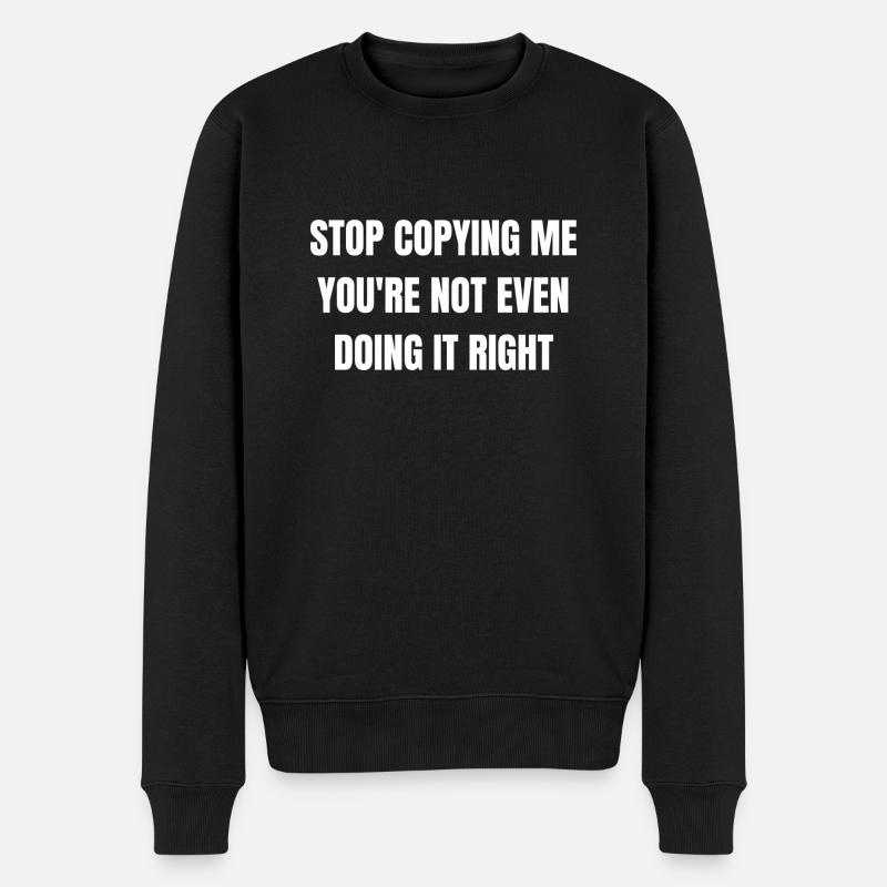 Arrête de me copier, tu ne le fais même pas bien - Pull Premium bio Homme - noir