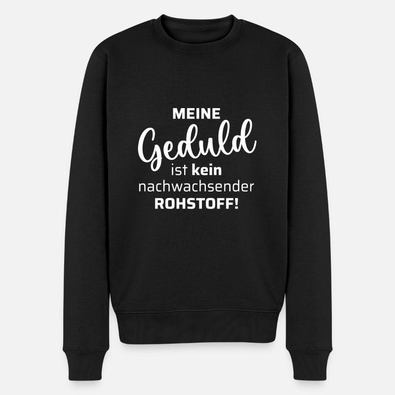 Meine Geduld ist kein nachwachsender Rohstoff - Männer Premium Bio Pullover - Schwarz