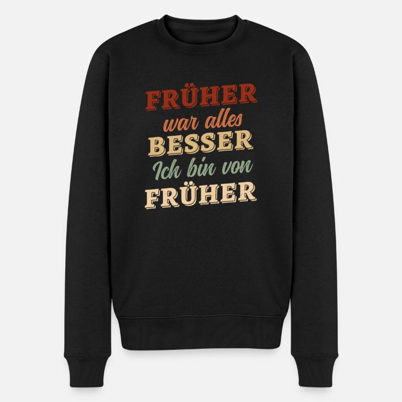 Früher war alles besser - ich bin von früher - Männer Premium Bio Pullover - Schwarz