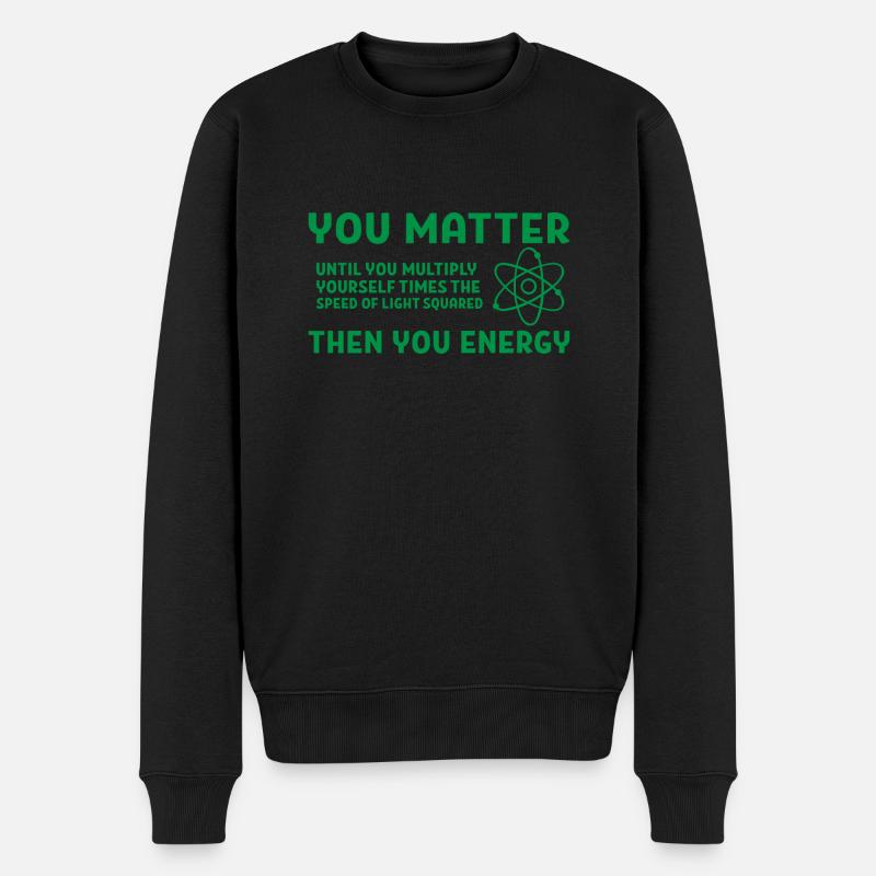 You matter energy Geschenk Spruch Physik Schule - Männer Premium Bio Pullover - Schwarz