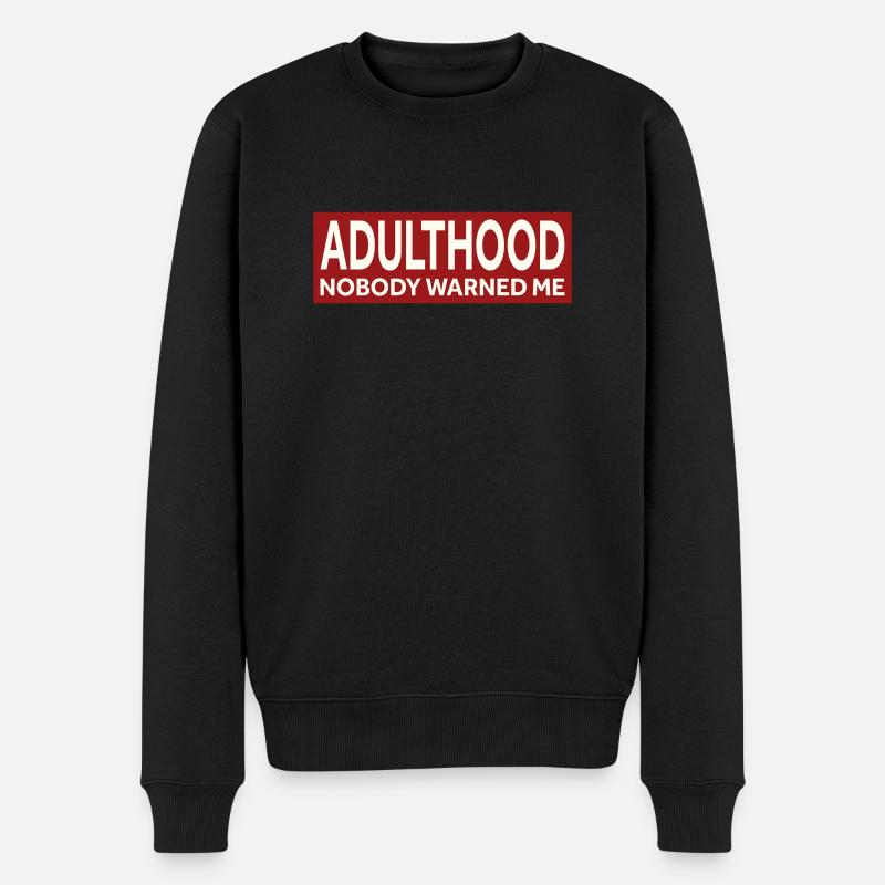 ADULTHOOD - NOBODY WARNED ME - Männer Premium Bio Pullover - Schwarz
