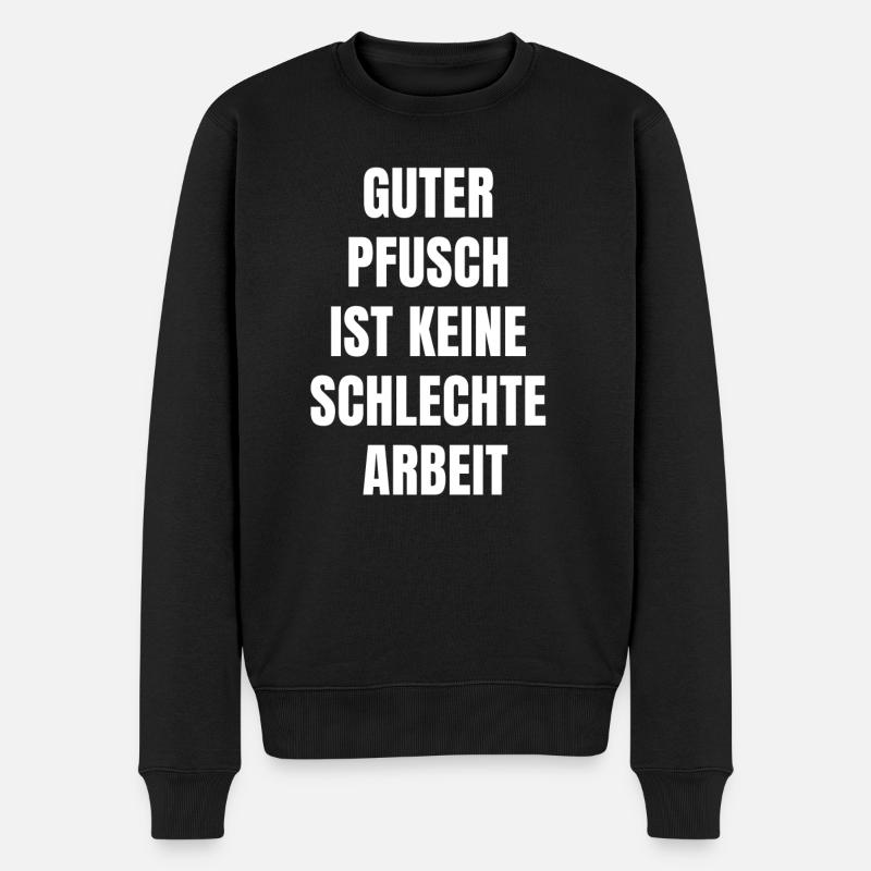 Guter Pfusch ist keine schlechte Arbeit! Spruch - Männer Premium Bio Pullover - Schwarz