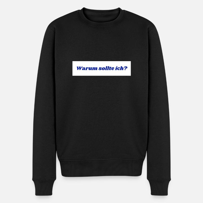 Warum sollte ich? - Männer Premium Bio Pullover - Schwarz