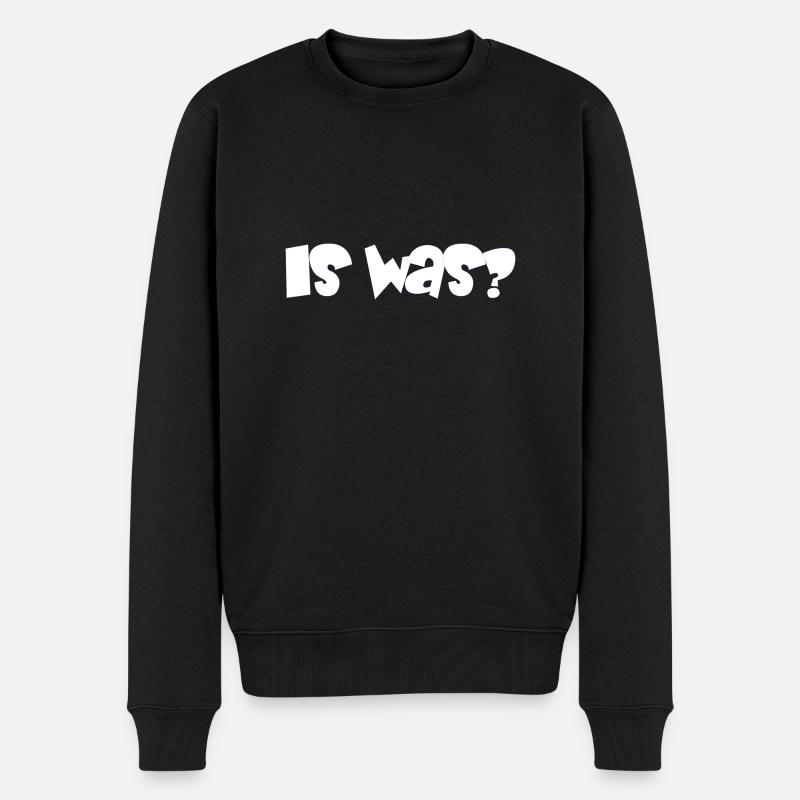 is was? - Sprüche - Geschenk - Männer Premium Bio Pullover - Schwarz