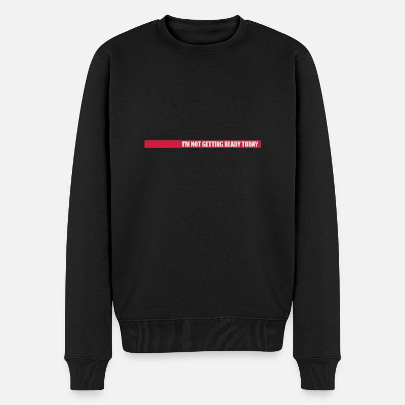 not getting ready today - Männer Premium Bio Pullover - Schwarz