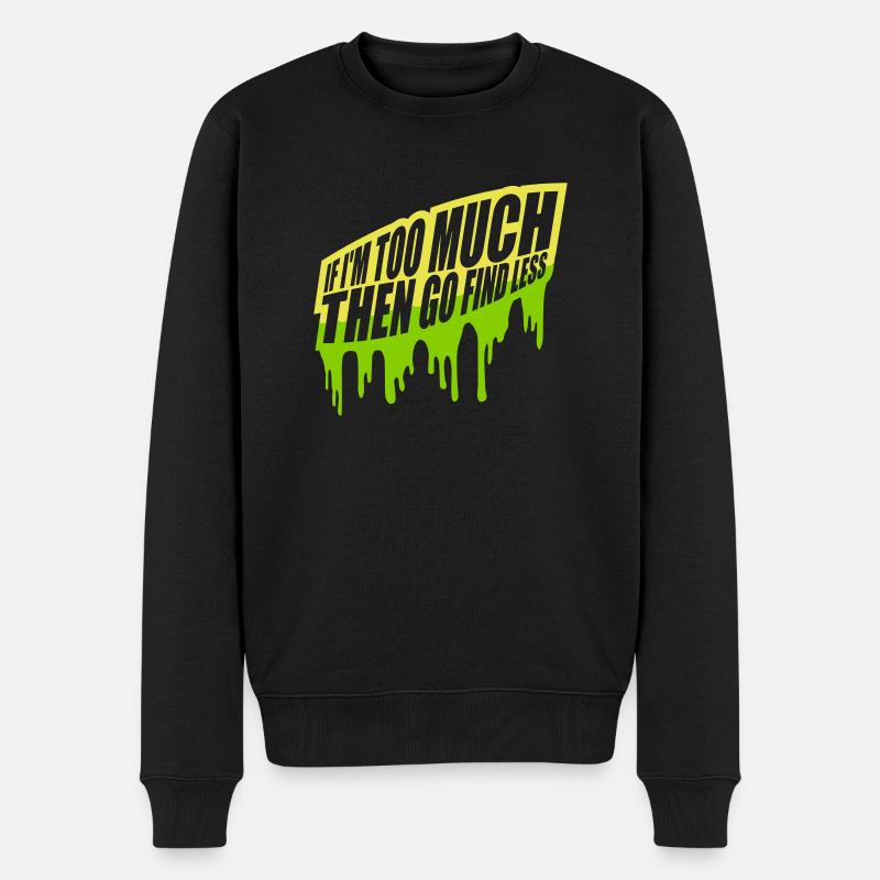 if im too much - Männer Premium Bio Pullover - Schwarz