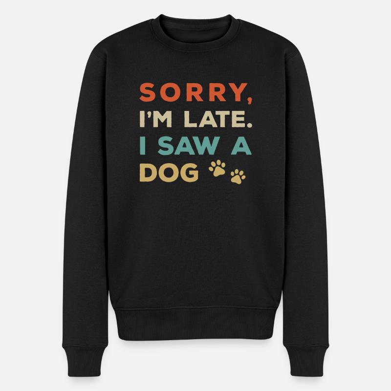 sorry i'm late I saw a dog - Männer Premium Bio Pullover - Schwarz
