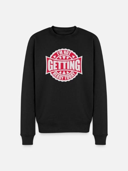 not getting ready today - Men's Premium Organic Jumper - black