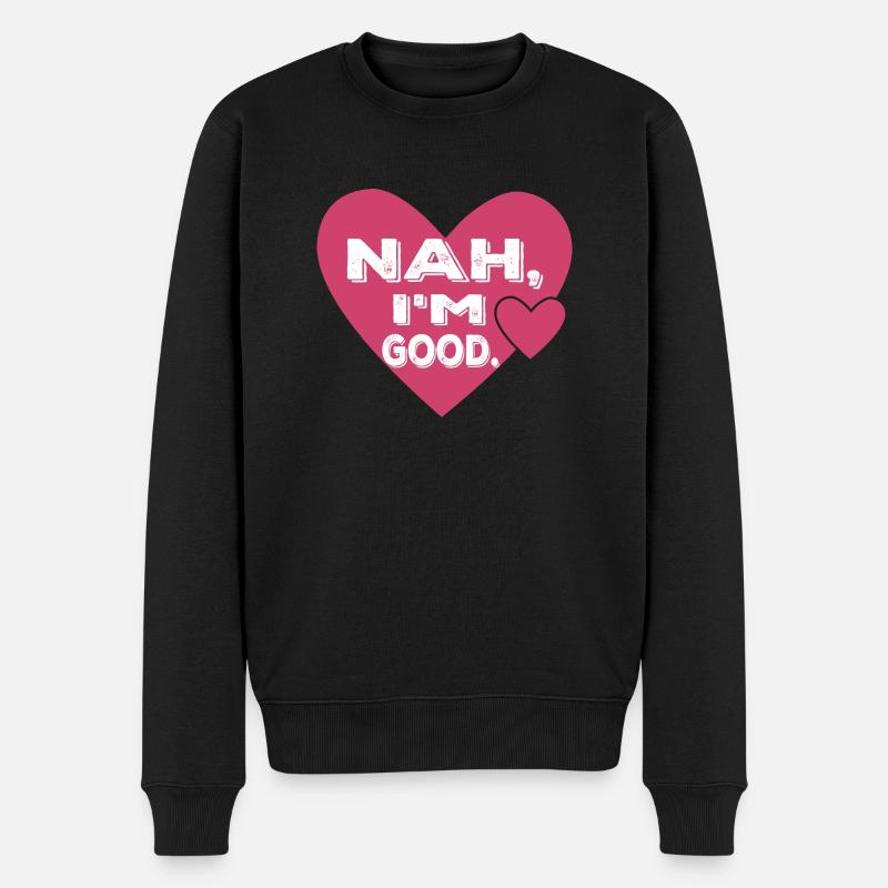 Nah, I'm Good. Single Anti Valentine's Day - Männer Premium Bio Pullover - Schwarz