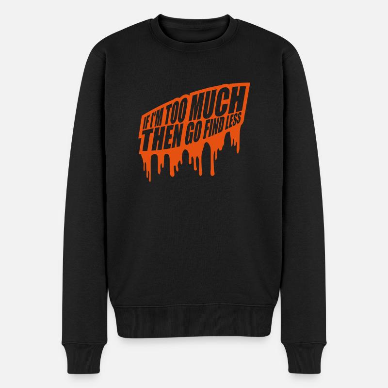 if im too much - Männer Premium Bio Pullover - Schwarz