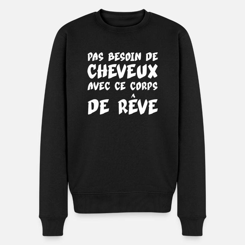 PAS BESOIN DE CHEVEUX AVEC CE CORPS DE REVE Chauve - Pull Premium bio Homme - noir