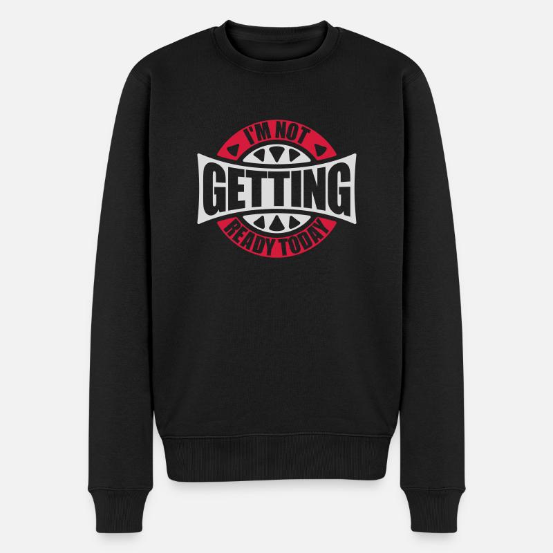 not getting ready today - Men's Premium Organic Jumper - black
