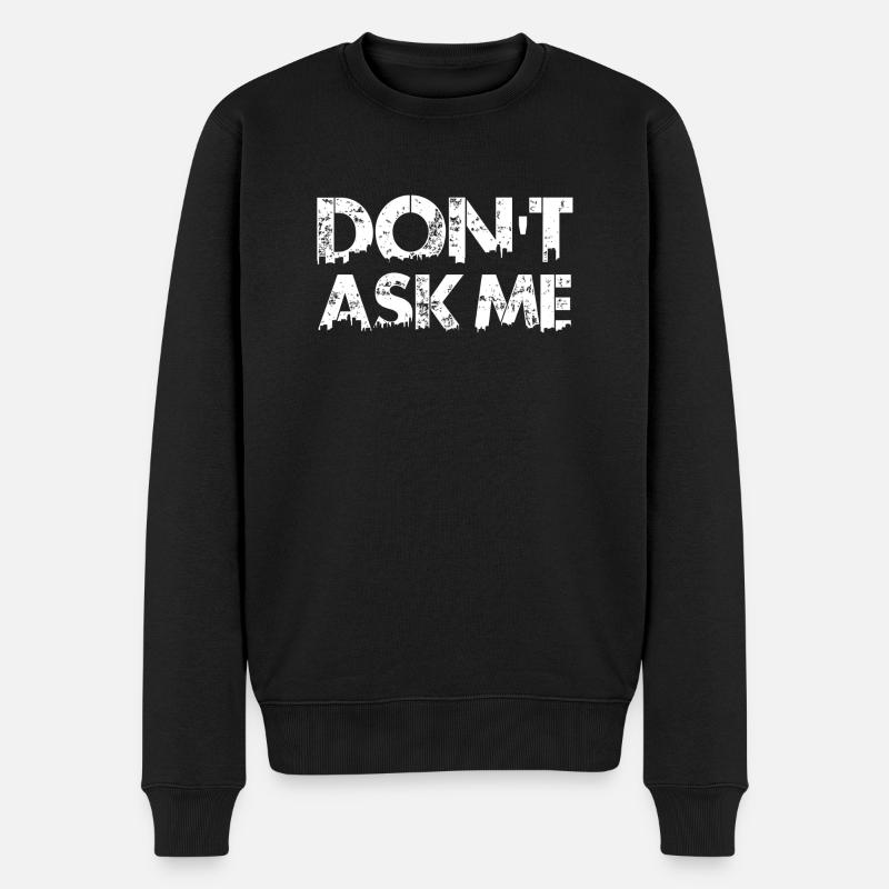 Don 't Ask Me - Männer Premium Bio Pullover - Schwarz