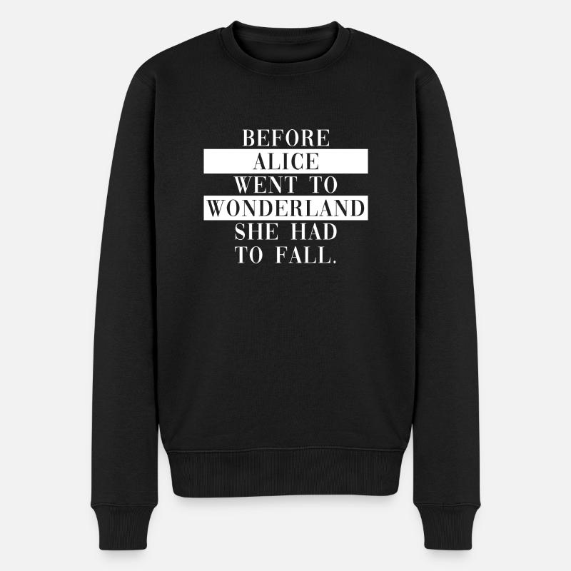 Before Alice Went To Wonderland She Had To Fall - Männer Premium Bio Pullover - Schwarz