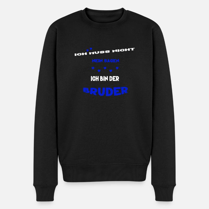ich muss nicht nein sagen ich bin der bruder - Männer Premium Bio Pullover - Schwarz