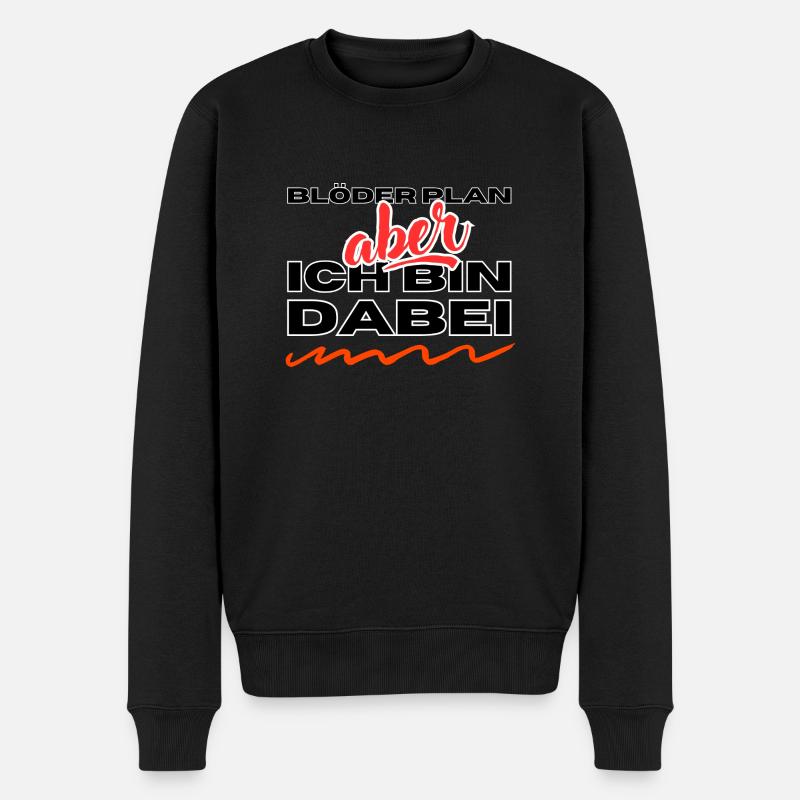 Blöder Plan - aber - ich bin dabei - Männer Premium Bio Pullover - Schwarz