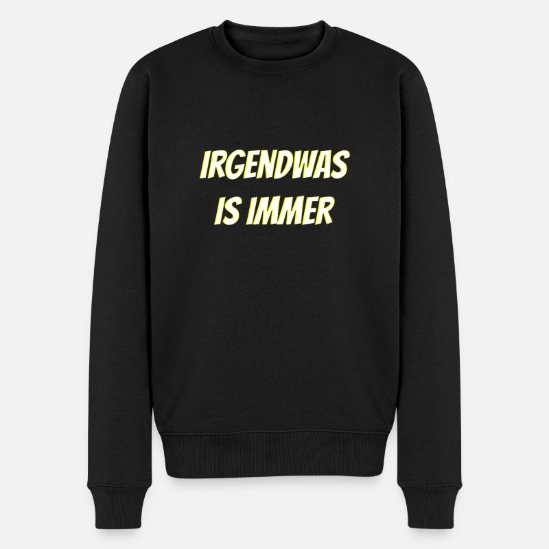 irgendwas is immer - Männer Premium Bio Pullover - Schwarz