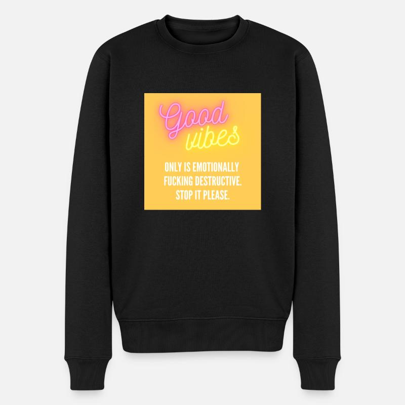 Good Vibes Only? Stop it please! - Männer Premium Bio Pullover - Schwarz