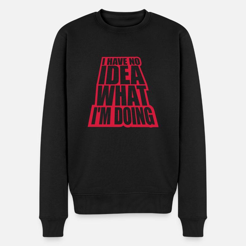 I Have No Idea - Männer Premium Bio Pullover - Schwarz