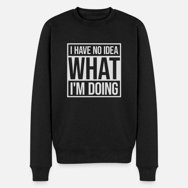 I Have No Idea - Männer Premium Bio Pullover - Schwarz