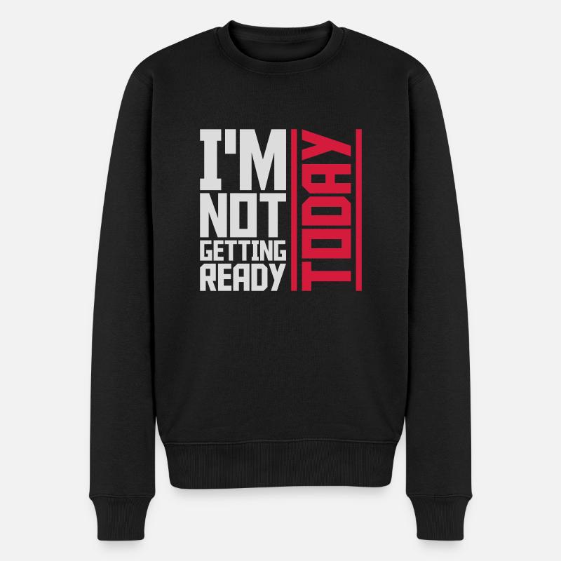 not getting ready today - Men's Premium Organic Jumper - black