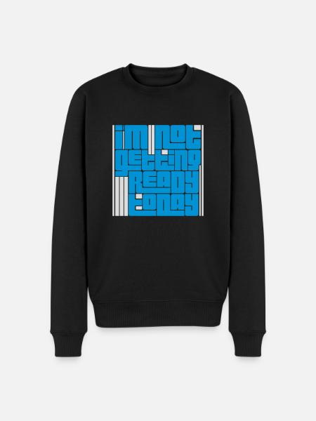 not getting ready today - Men's Premium Organic Jumper - black